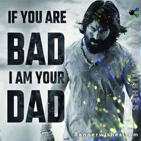 attitude status image, if you are bad, i am your dad, yash attitude status, rokey bhai attitude status, kgf attitude status, kgf status, kgf chapter 2, kgf chapter 2 poster, kgf movie status, bad boy status, banner wishes